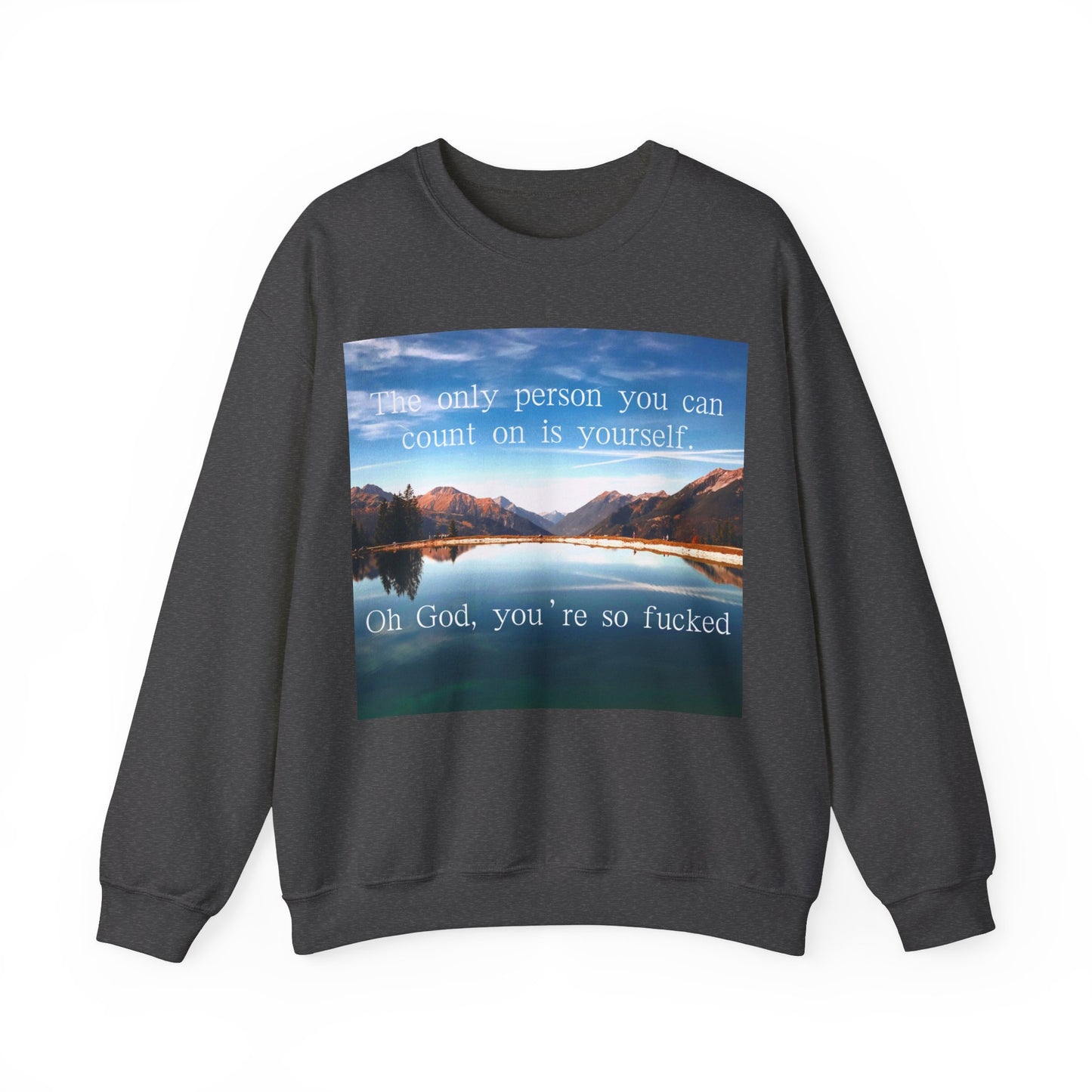 The only person you can count on is yourself Sweatshirt